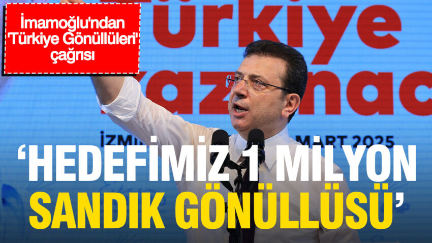 Imamoglundan turkiye gonulluleri cagrisi hedefimiz 1 milyon sandik gonullusu bSLKvp6a